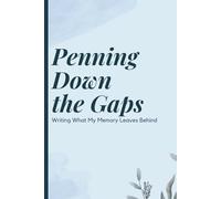 Penning Down the Gaps, Writing What My Memory Leaves Behind: Ideal for friends and family who value the importance of capturing life's moments, especially the ones that tend to slip away.