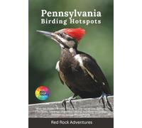 Pennsylvania Birding Hotspots: Plan the Perfect Birding Trip with Top Locations, Species Checklists, Seasonal Migration Timing, and Easy-to-Follow Itineraries Across Pennsylvania