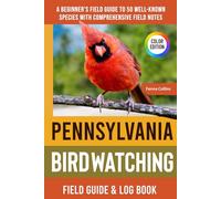 Pennsylvania Birdwatching - Field Guide: A Beginner's Field Guide to 50 Well-Known Species with Comprehensive Notes (Pennsylvania Bird Identification Book)