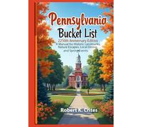 Pennsylvania Bucket List: 250th Anniversary Edition: A Manual for Historic Landmarks, Nature Escapes, Local Dining, and Spring Events.