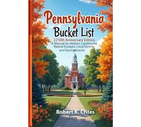 Pennsylvania Bucket List: 250th Anniversary Edition: A Manual for Historic Landmarks, Nature Escapes, Local Dining, and Spring Events.
