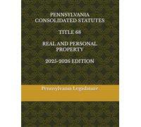 PENNSYLVANIA CONSOLIDATED STATUTES TITLE 68 REAL AND PERSONAL PROPERTY 2025-2026 EDITION