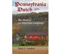 Pennsylvania Dutch: The Story of an American Language
