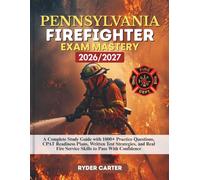 PENNSYLVANIA FIREFIGHTER EXAM MASTERY 2026/2027: A Complete Study Guide with 1000+ Practice Questions, CPAT Readiness Plans, Written Test Strategies, ... Fire Service Skills to Pass With Confidence