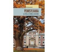Pennsylvania. La vita la storia il destino - Pogliano Giorgio