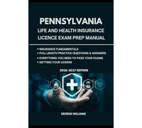 PENNSYLVANIA LIFE AND HEALTH INSURANCE LICENSE EXAM PREP GUIDE: COMPREHENSIVE STUDY GUIDE WITH KEY CONCEPTS, PRACTICE QUESTIONS, AND TEST-TAKING TIPS TO HELP YOU PASS THE EXAM
