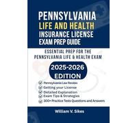 PENNSYLVANIA LIFE AND HEALTH INSURANCE LICENSE EXAM PREP GUIDE: ESSENTIAL PREP FOR THE PENNSYLVANIA LIFE AND HEALTH EXAM
