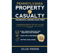 PENNSYLVANIA PROPERTY AND CASUALTY INSURANCE LICENSE EXAM PREP: From Basics to Exam with 6 Full Length Practice Questions and Expert Tips and Strategies
