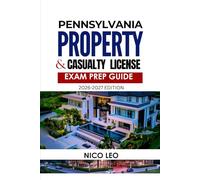 PENNSYLVANIA PROPERTY AND CASUALTY INSURANCE LICENSE EXAM PREP GUIDE: A Complete Property & Casualty Insurance Study Guide with Updated Content, Practice Questions, and Exam Preparation Tools