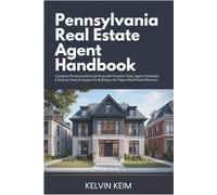 Pennsylvania Real Estate Agent Handbook: Complete Pennsylvania Exam Prep with Practice Tests, Agent Checklists & Step-by-Step Strategies for Building a Six-Figure Real Estate Business