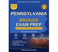 Pennsylvania Real Estate Broker Exam Prep: The Complete Step-by-Step Study Guide to Pass Your Pennsylvania Real Estate Broker License Exam on the First Try With Practice Tests, Brokerage Math, and Bro