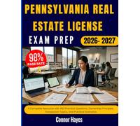 PENNSYLVANIA REAL ESTATE LICENSE EXAM PREP 2026-2027: A Complete Resource with 450 Practice Questions, Ownership Principles, Transaction Topics, and Practical Scenarios