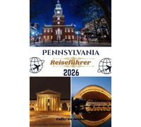 Pennsylvania Reiseführer 2026: Entdecken Sie Philadelphia bis Pittsburgh, die Poconos und die Wildnis - wo Geschichte, Natur und lokales Leben aufeinandertreffen
