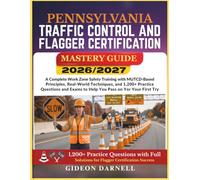 PENNSYLVANIA TRAFFIC CONTROL AND FLAGGER CERTIFICATION MASTERY GUIDE 2026/2027: A Complete Work Zone Safety Training with MUTCD-Based Principles, ... Exams to Help You Pass Your on the First Try