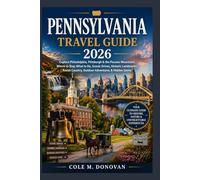 Pennsylvania Travel Guide 2026: Explore Philadelphia, Pittsburgh & the Pocono Mountains: Where to Stay, What to Do, Scenic Drives, Historic Landmarks, Amish Country, Outdoor Adventures & Hidden Gems