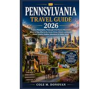 Pennsylvania Travel Guide 2026: Explore Philadelphia, Pittsburgh & the Pocono Mountains: Where to Stay, What to Do, Scenic Drives, Historic Landmarks, Amish Country, Outdoor Adventures & Hidden Gems
