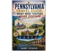 PENNSYLVANIA TRAVEL GUIDE: What Most Visitors Never Discover Hidden Gems, Local Secrets, Scenic Towns, Historic Sites, and Must-See Attractions Across the Keystone State