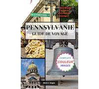 PENNSYLVANIE GUIDE DE VOYAGE: À la découverte des destinations les plus mémorables de l'État Keystone