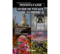 PENNSYLVANIE GUIDE DE VOYAGE: Plus de 100 façons de découvrir l'histoire, la culture et la beauté naturelle en Pennsylvanie.