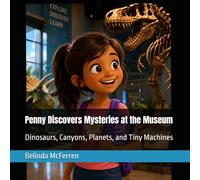 Penny Discovers Mysteries at the Museum: Dinosaurs, Canyons, Planets, and Tiny Machines