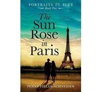 Penny Fields-Schneider The Sun Rose in Paris (Tascabile) Portraits in Blue