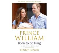 Penny Junor Prince William: Born to be King (Tascabile)