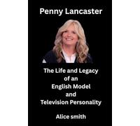 Penny Lancaster: The Life and Legacy of an English Model and Television Personality
