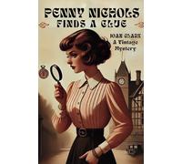 Penny Nichols Finds A Clue: Master of Classic Mystery Comes a Spirited Young Sleuth’s First Thrilling Case