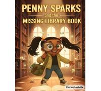 Penny Sparks and the Missing Library Book: A heartwarming story about curiosity, responsibility, and the magic hidden in every book.