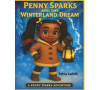 Penny Sparks and the Winterland Adventure: A heartwarming winter story about courage, friendship, and believing in your own kind of magic.
