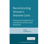 Penny Summerfield Reconstructing Women's Wartime Lives (Tascabile)