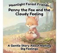Penny the Fox and the Cloudy Feeling: A Gentle Story About Naming Big Feelings