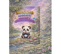 Penny the Panda Manages Anxiety: A Calm Down Coloring Book for Kids Ages 4-8: Mindfulness, Coping Skills, and Emotional Regulation Activities to Help Kids Handle Worry, Stress, and Big Feelings