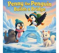 Penny The Penguin Builds a Bridge: Heartwarming Storybook for Kids & Toddlers | Perfect Storybook for Babies, Boys, and Girls Ages 1-12 | Fun & ... 1-3, 2 Year Olds, 3-5, 4 & 6 Year Olds