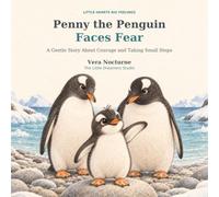 Penny the Penguin Faces Fear: A Gentle Story About Courage and Taking Small Steps: 3