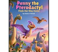 Penny the Pterodactyl Finds Her Way Home: A Gentle Dinosaur Adventure About Courage and Kindness