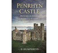 Penrhyn Castle. A History in Stone, Slate and Slavery