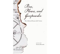 Pens, Plows, and Gunpowder: The Collected Poems of J.P. Irvine
