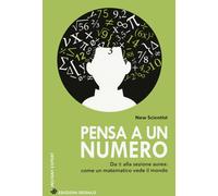 Pensa a un numero. Da Pi greco alla sezione aurea: come un matematico vede...