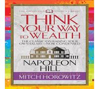 Pensa alla tua strada verso la ricchezza (classici condensati): il piano generale per la ricchezza e il successo dall'autore di Think and Grow Rich