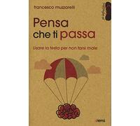 Pensa che ti passa. Usare la testa senza farsi male