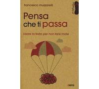 Pensa che ti passa. Usare la testa senza farsi male