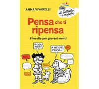 Pensa che ti ripensa. Filosofia per giovani menti