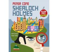 Pensa come Skerlock Holmes. AllenaMente Genius. Ediz. illustrata