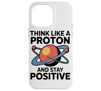 Pensa come un protone e resta positivo Amanti delle battute Custodia per iPhone 14 Pro Max
