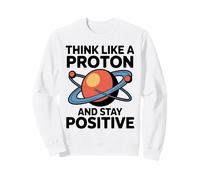 Pensa Come Un protone e resta Positivo Amanti delle battute Felpa