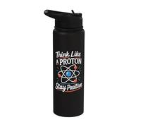 Pensa come un protone Rimani positivo Scienza Nerd Chimica Giochi di parole Stainless Steel Insulated Water Bottle