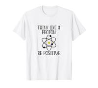 Pensa Come Un protone Sii Positivo Divertente Scienza Chimica atomica Maglietta