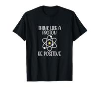 Pensa Come Un protone Sii Positivo Divertente Scienza Chimica atomica Maglietta