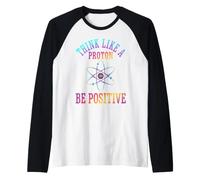 Pensa Come Un protone Sii Positivo Scienza Chimica Giochi di Parole Maglia con Maniche Raglan